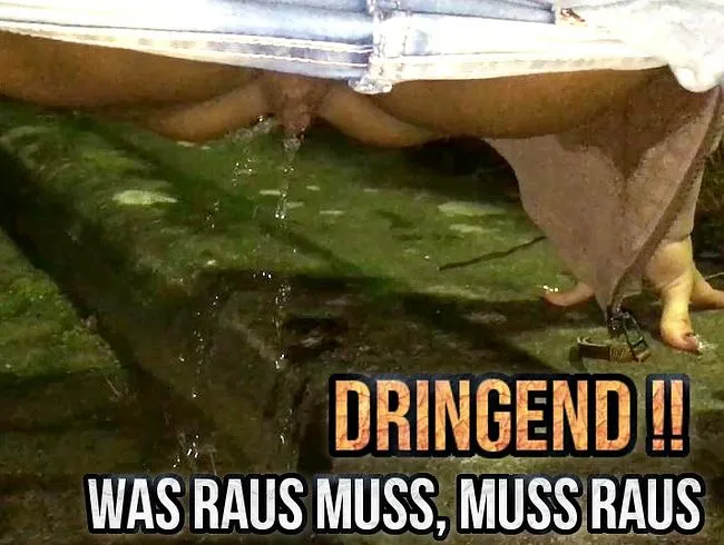Ich muss maaaal !!